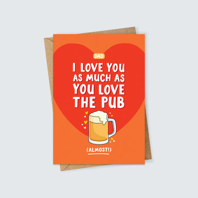 I Love You As Much As You Love The Pub Dad Card