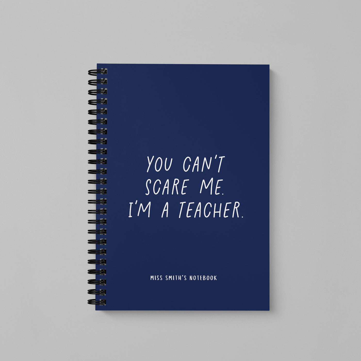 You Can't Scare Me I'm a Teacher Spiral Bound Notebook (A5)