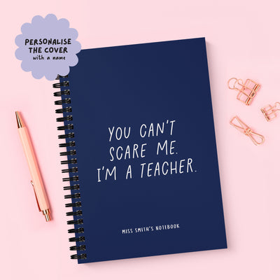 You Can't Scare Me I'm a Teacher Spiral Bound Notebook (A5)