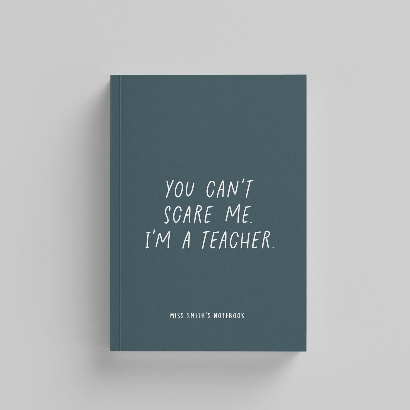 You Can't Scare Me I'm a Teacher Hardback Notebook (A5)