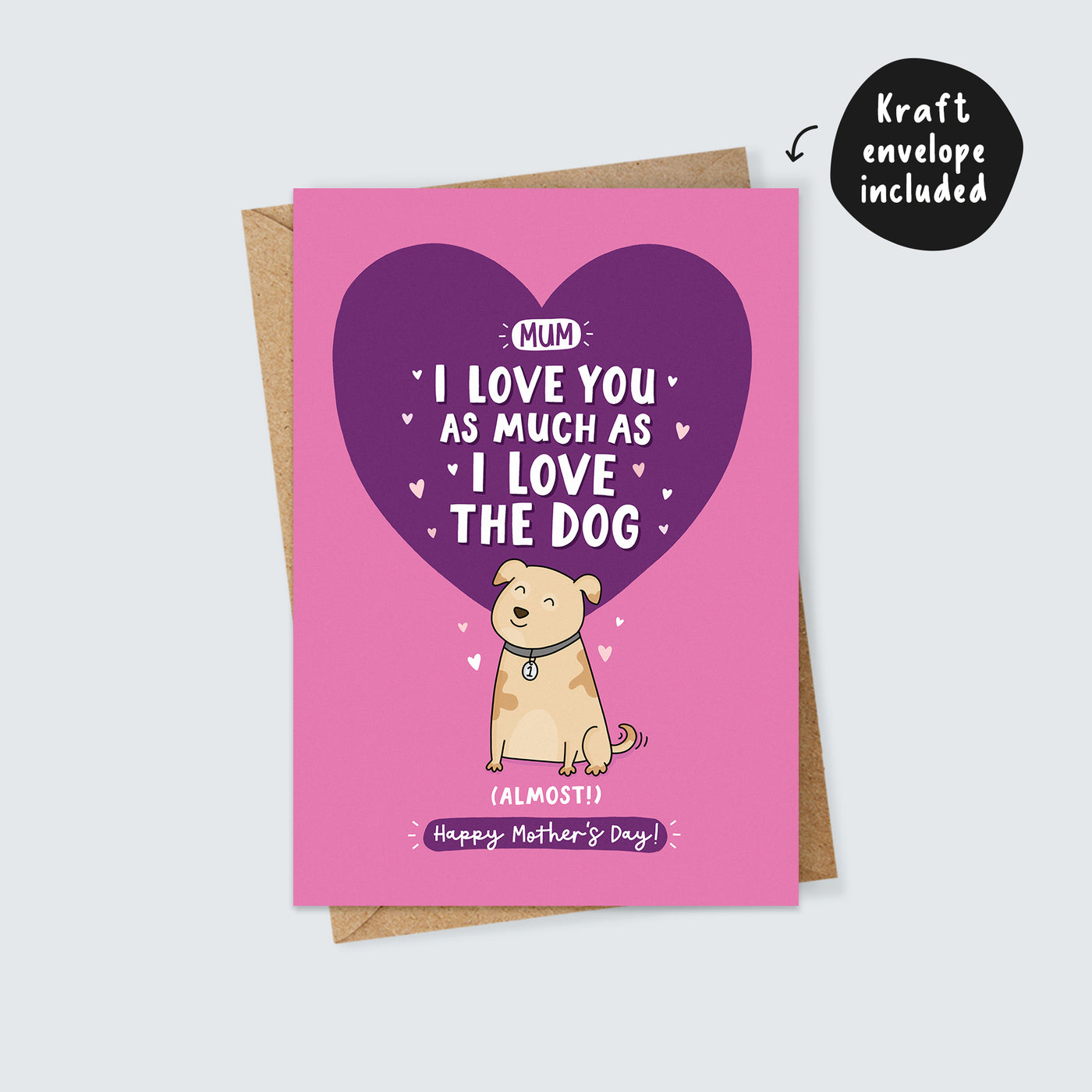 Mum I Love You as Much as I Love the Dog (Almost!) Mother's Day Card