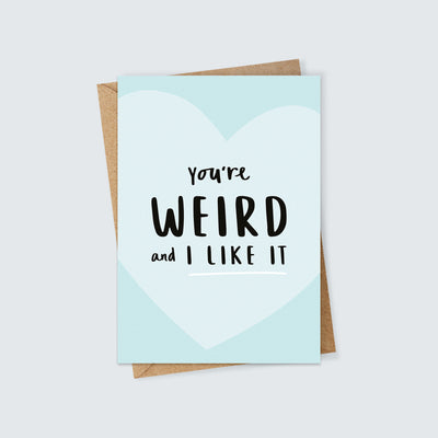You're Weird and I Like it Card