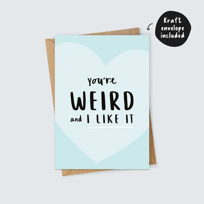 You're Weird and I Like it Card